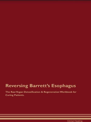 cover image of Reversing Barrett's Esophagus the Raw Vegan Detoxification & Regeneration Workbook for Curing Patients.